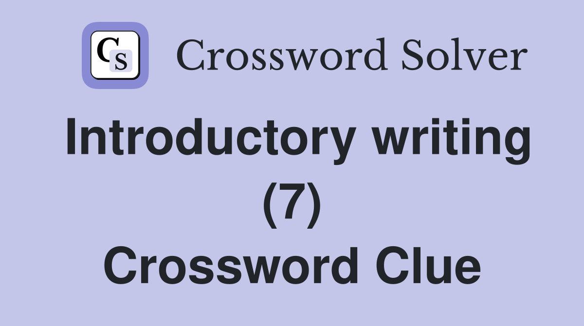 Introductory writing (7) Crossword Clue