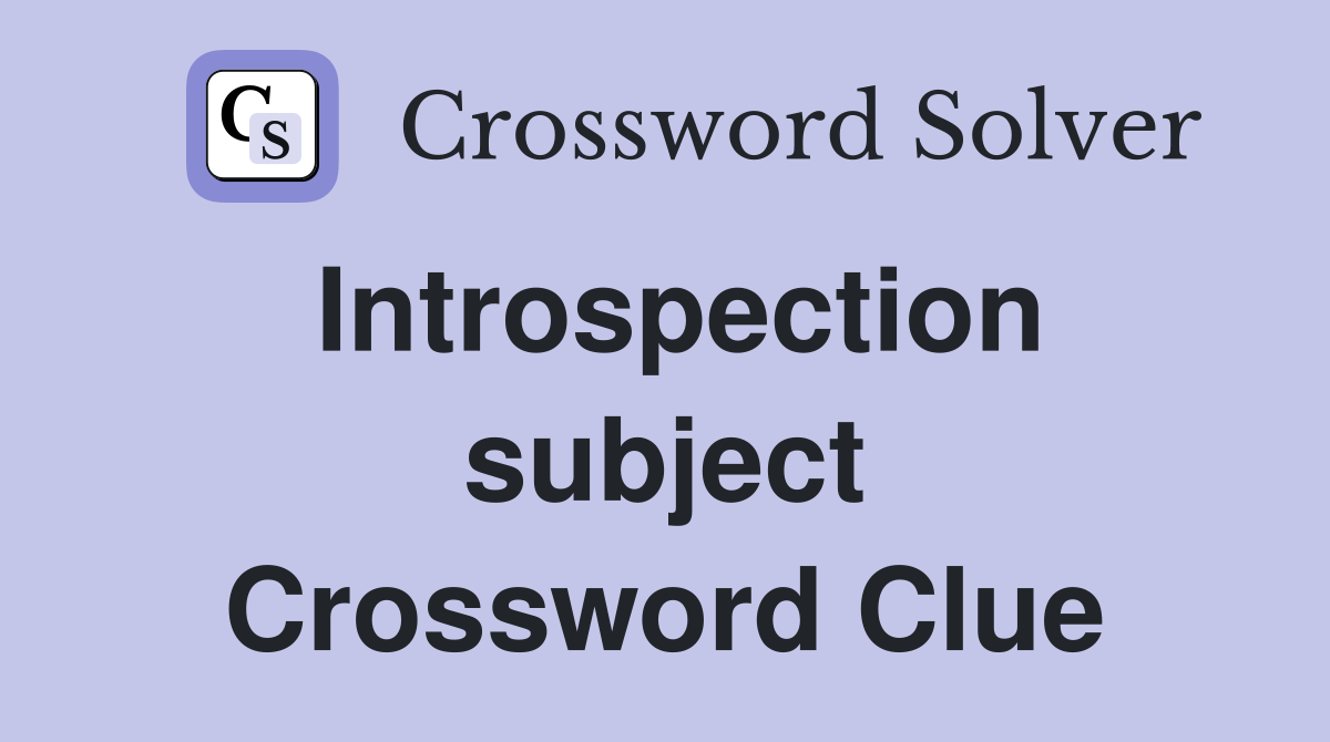 Introspection subject Crossword Clue