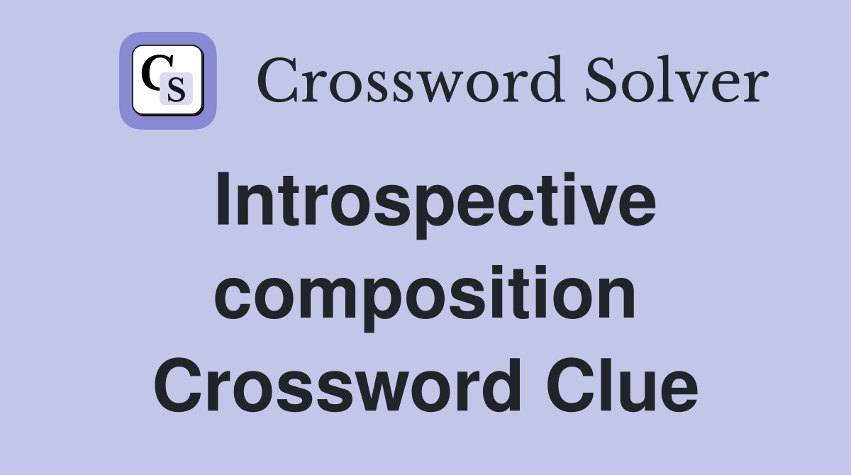 Introspective composition Crossword Clue