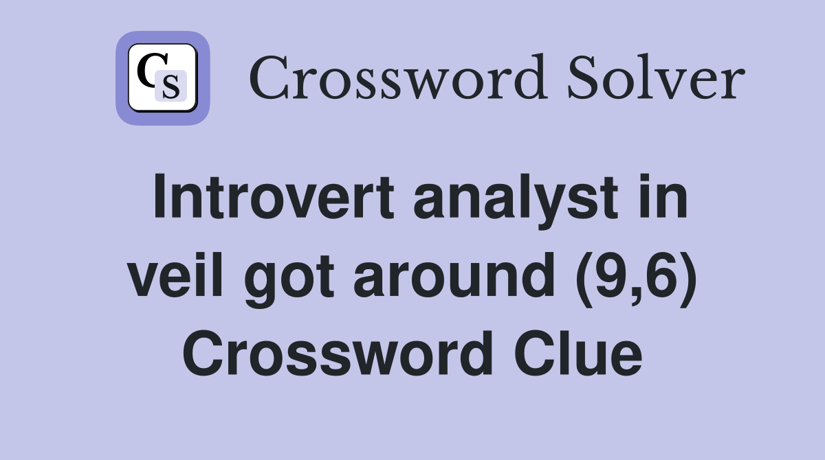Introvert analyst in veil got around (9,6) Crossword Clue