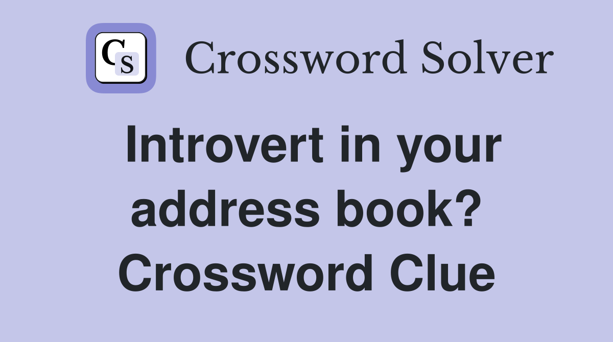 Introvert in your address book? Crossword Clue