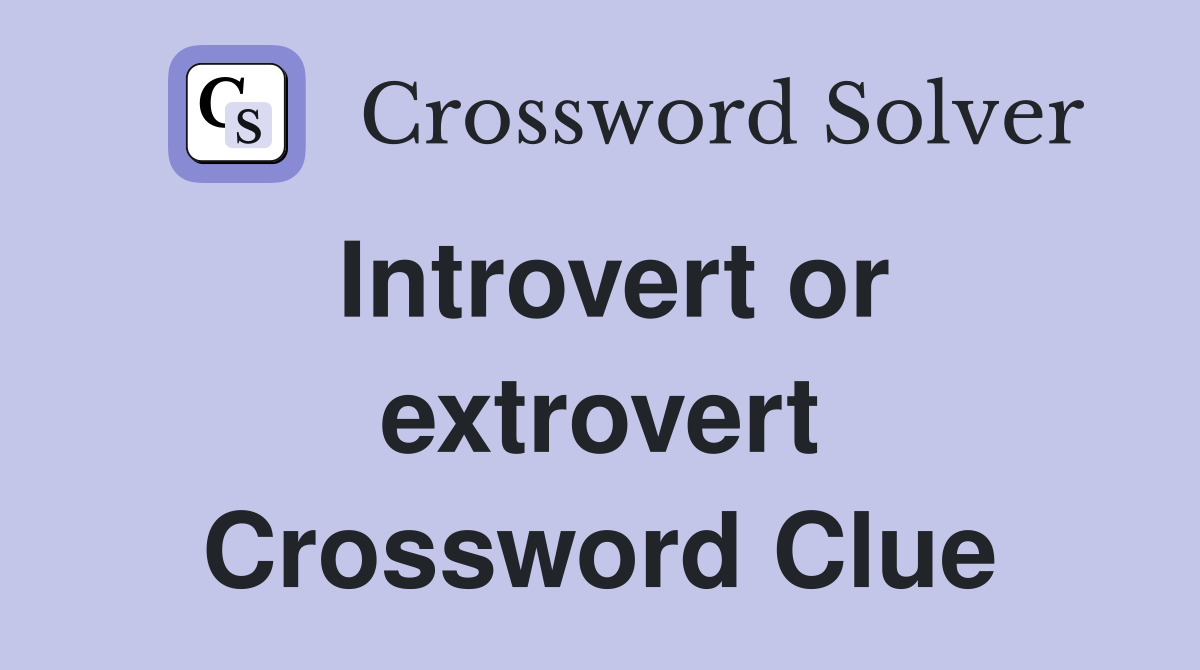 Introvert or extrovert Crossword Clue