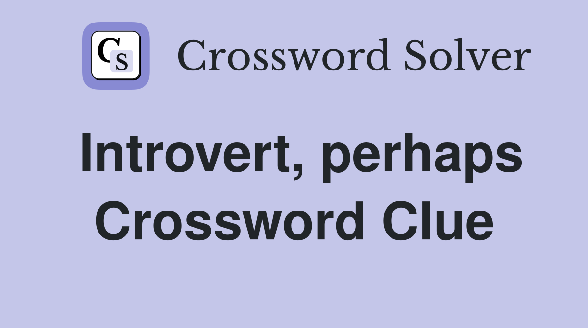 Introvert, perhaps Crossword Clue