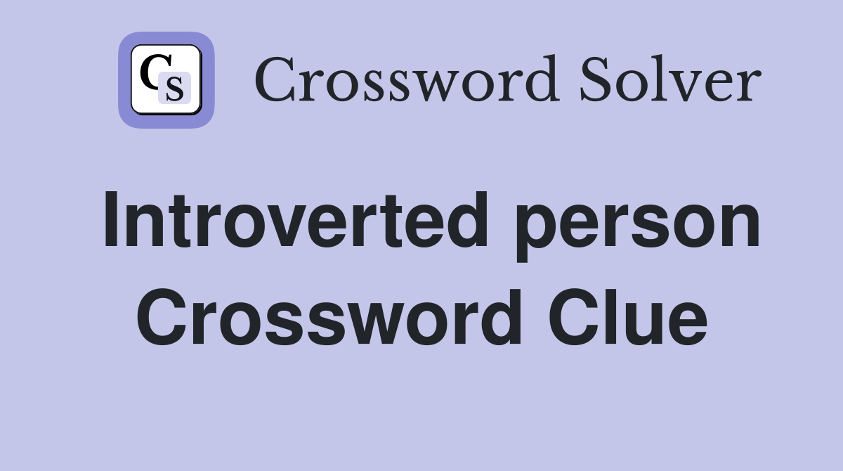 Introverted person Crossword Clue