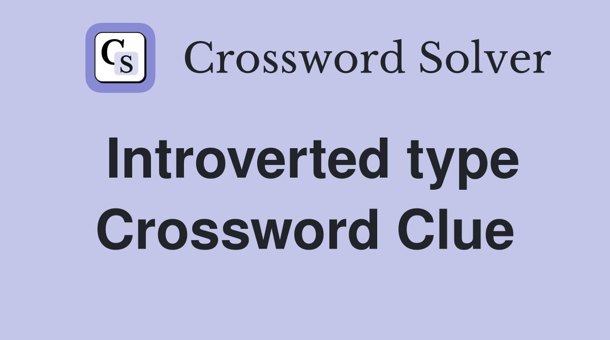Introverted type Crossword Clue