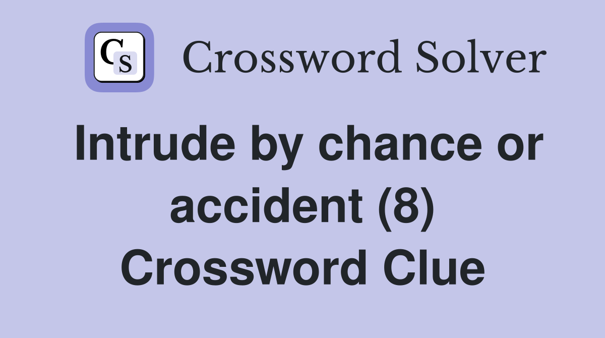 Intrude by chance or accident (8) Crossword Clue