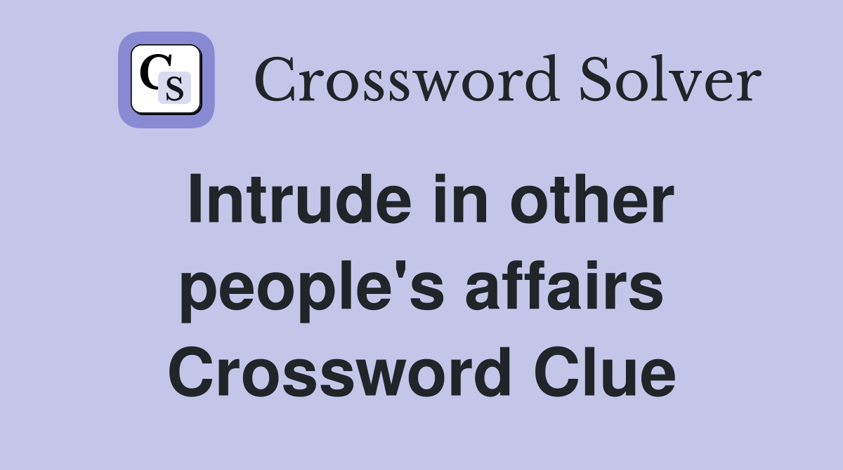 Intrude in other people's affairs Crossword Clue