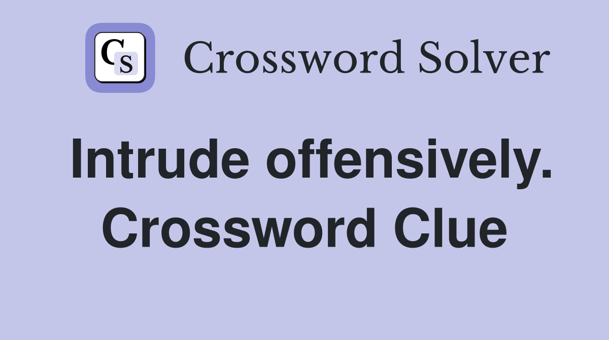Intrude offensively. Crossword Clue