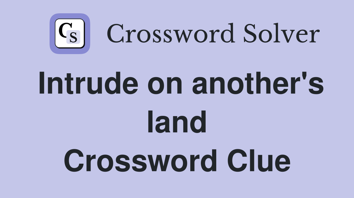 Intrude on another's land Crossword Clue