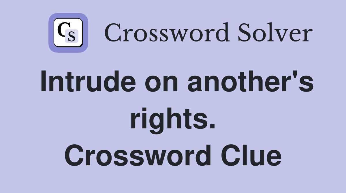 Intrude on another's rights. Crossword Clue