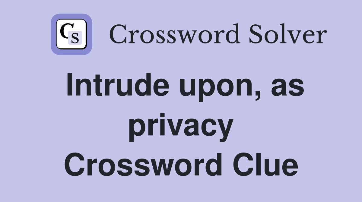 Intrude upon, as privacy Crossword Clue
