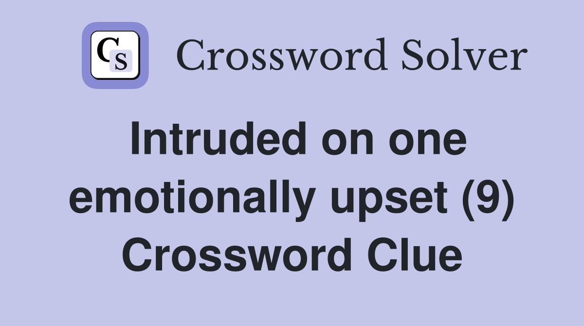 Intruded on one emotionally upset (9) Crossword Clue