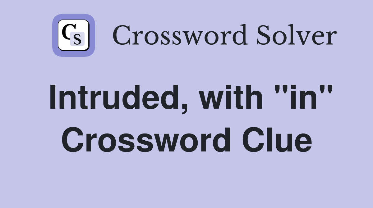 Intruded, with "in" Crossword Clue