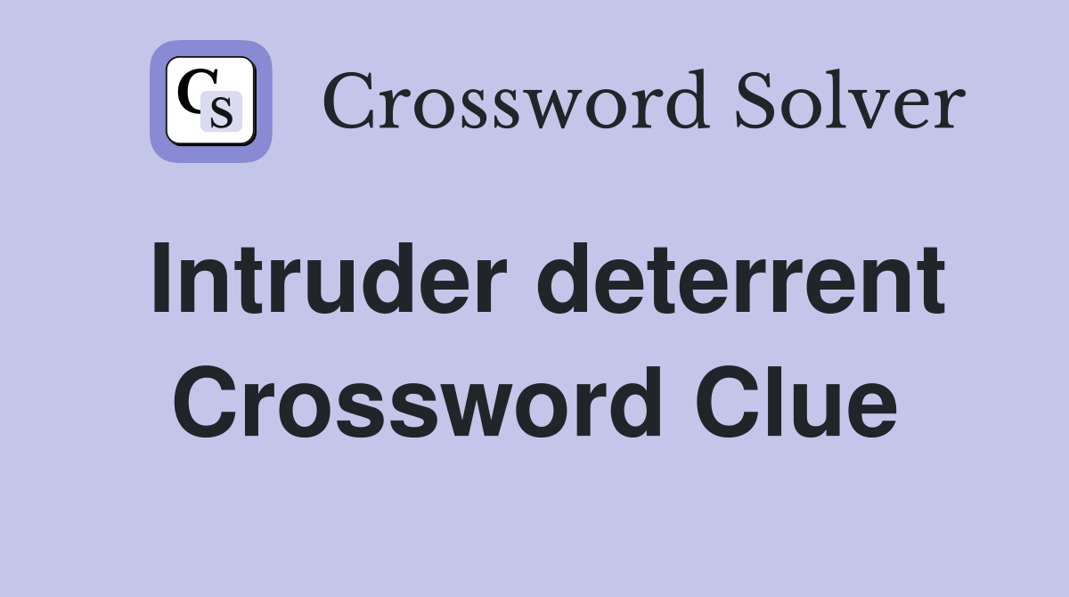 Intruder deterrent Crossword Clue