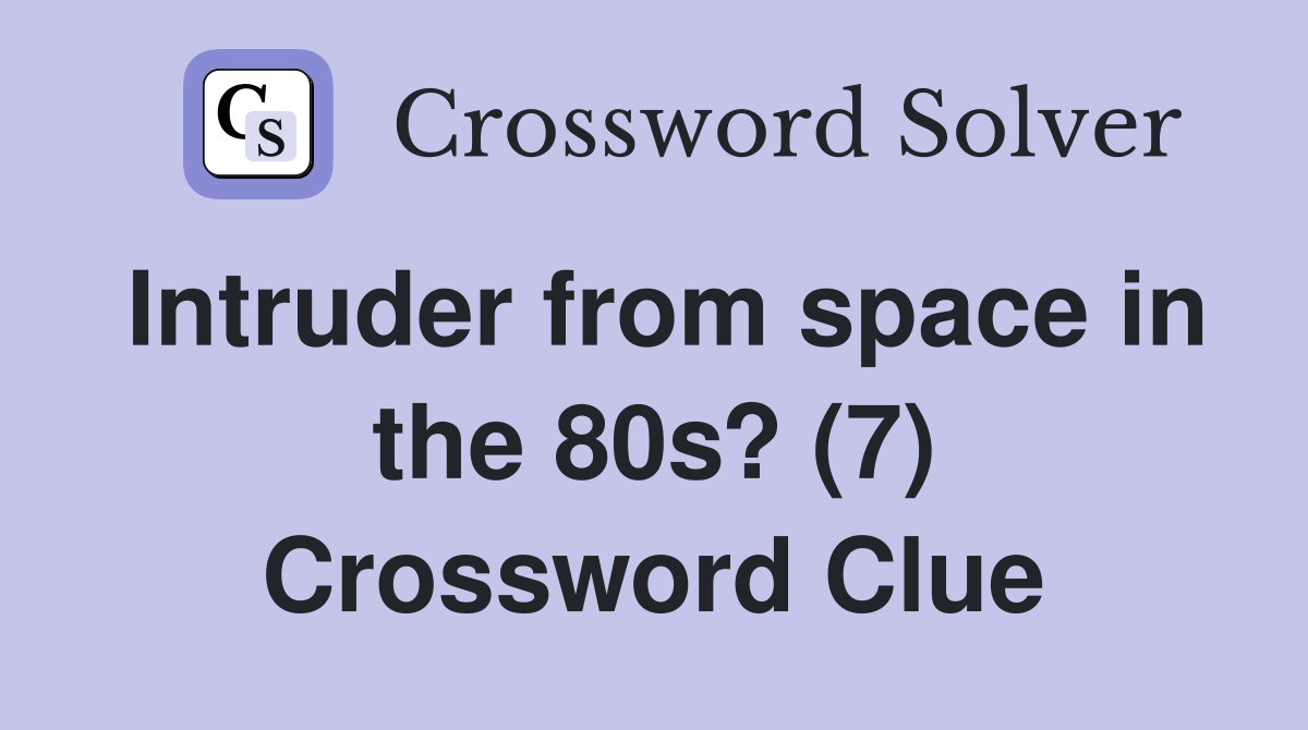 Intruder from space in the 80s? (7) Crossword Clue
