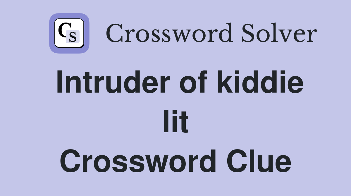Intruder of kiddie lit Crossword Clue