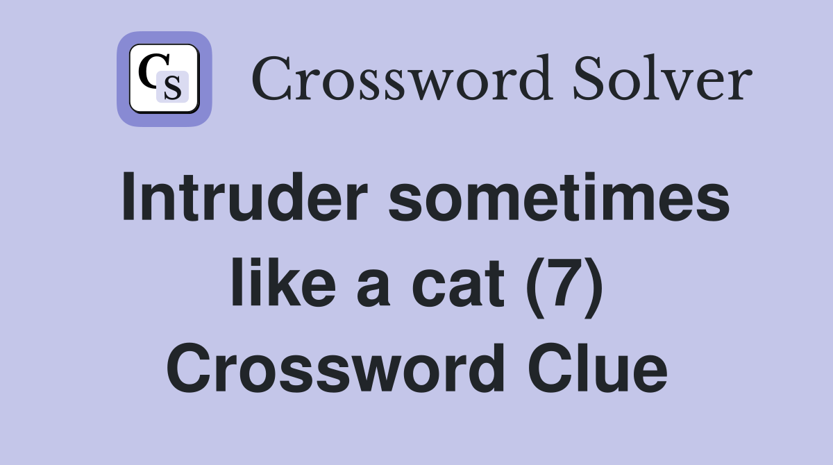 Intruder sometimes like a cat (7) Crossword Clue