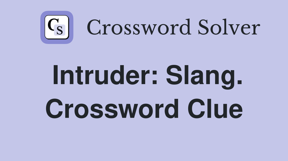 Intruder: Slang. Crossword Clue