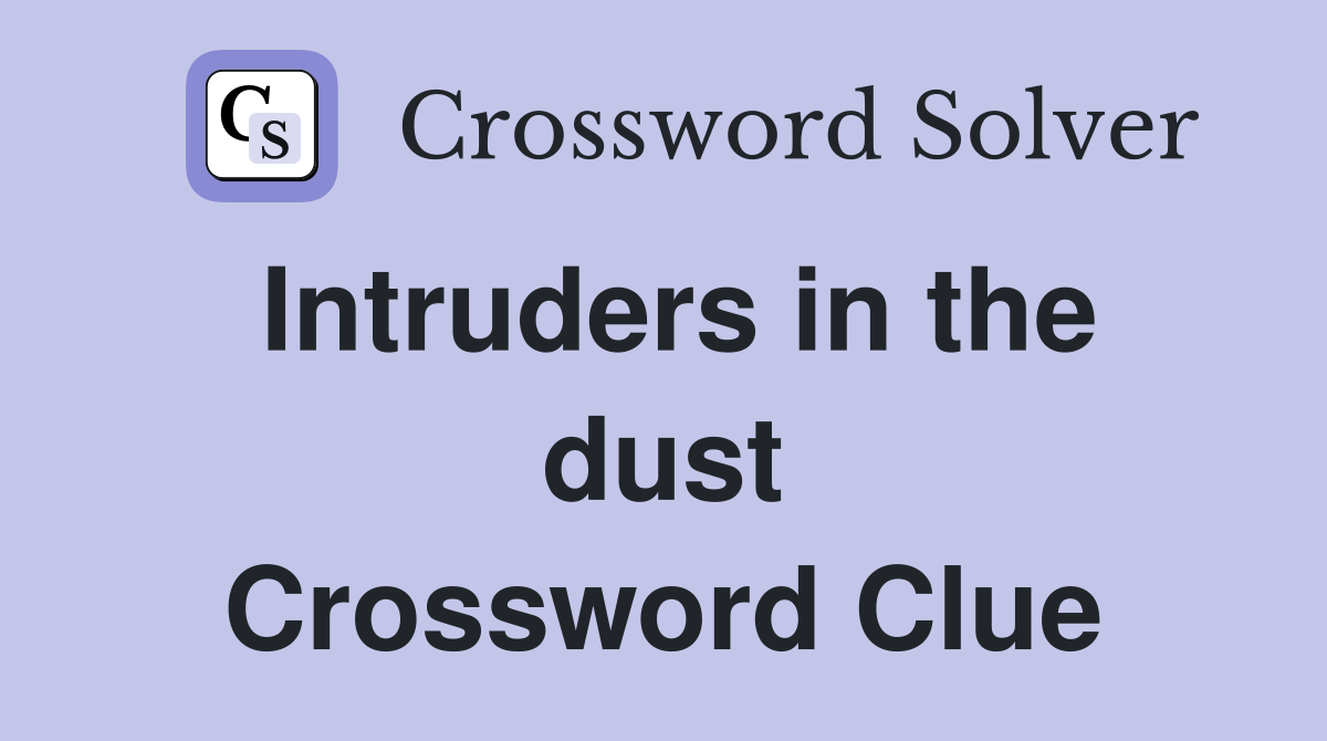 Intruders in the dust Crossword Clue