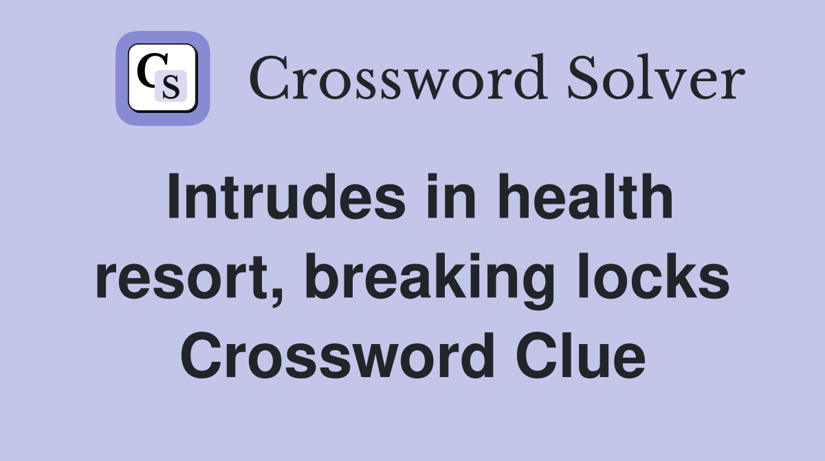 Intrudes in health resort, breaking locks Crossword Clue