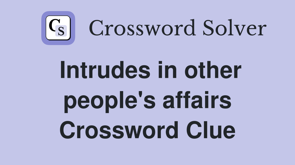 Intrudes in other people's affairs Crossword Clue
