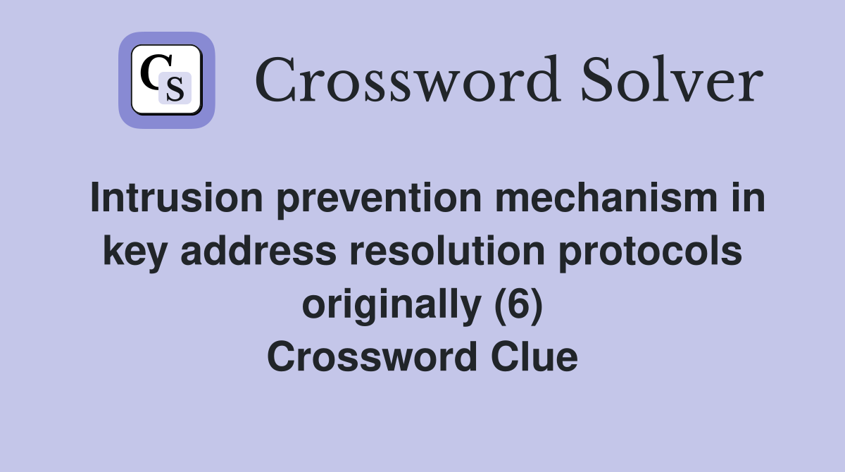 Intrusion prevention mechanism in key address resolution protocols originally (6) Crossword Clue