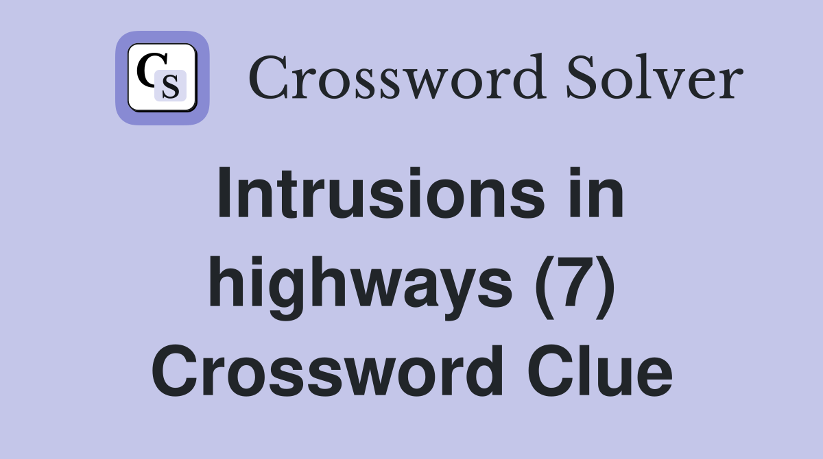 Intrusions in highways (7) Crossword Clue
