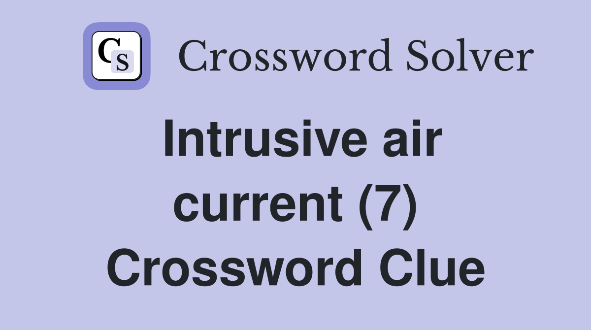Intrusive air current (7) Crossword Clue
