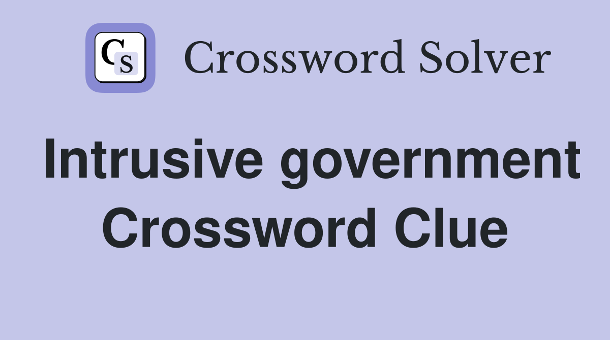 Intrusive government Crossword Clue