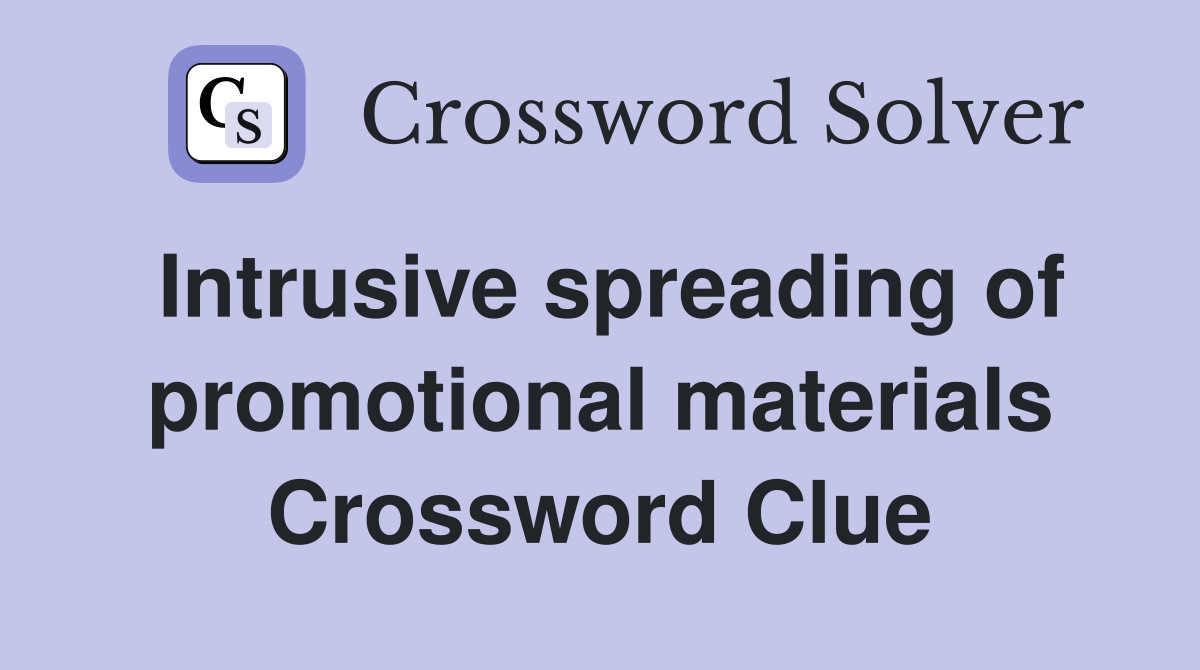 Intrusive spreading of promotional materials Crossword Clue