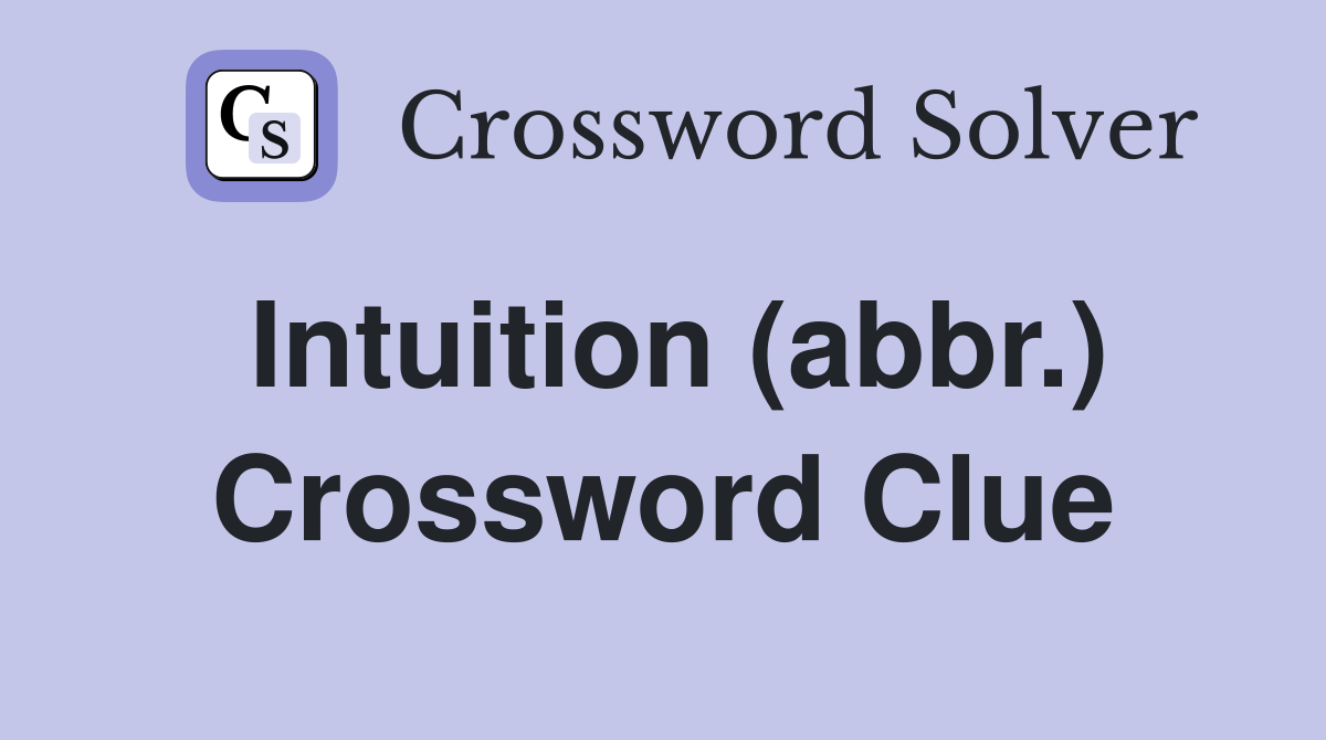 Intuition (abbr.) Crossword Clue
