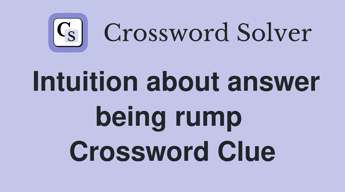 Intuition about answer being rump  Crossword Clue