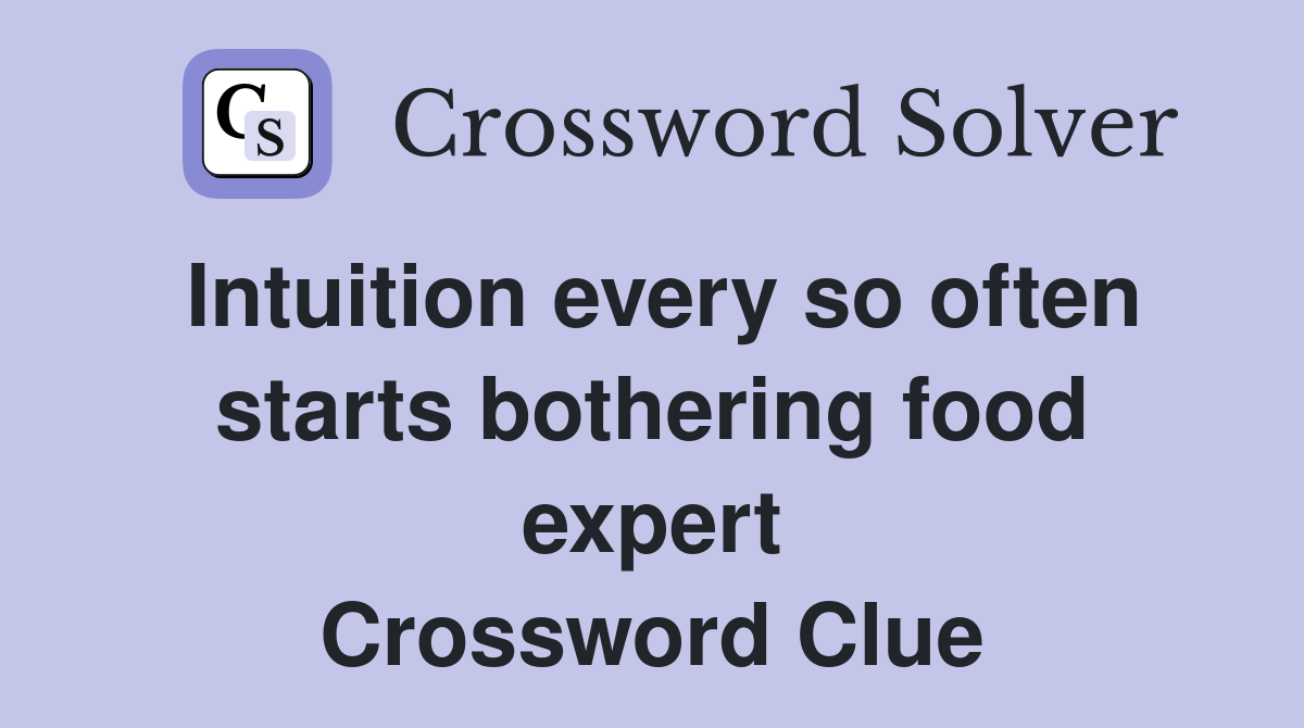 Intuition every so often starts bothering food expert Crossword Clue