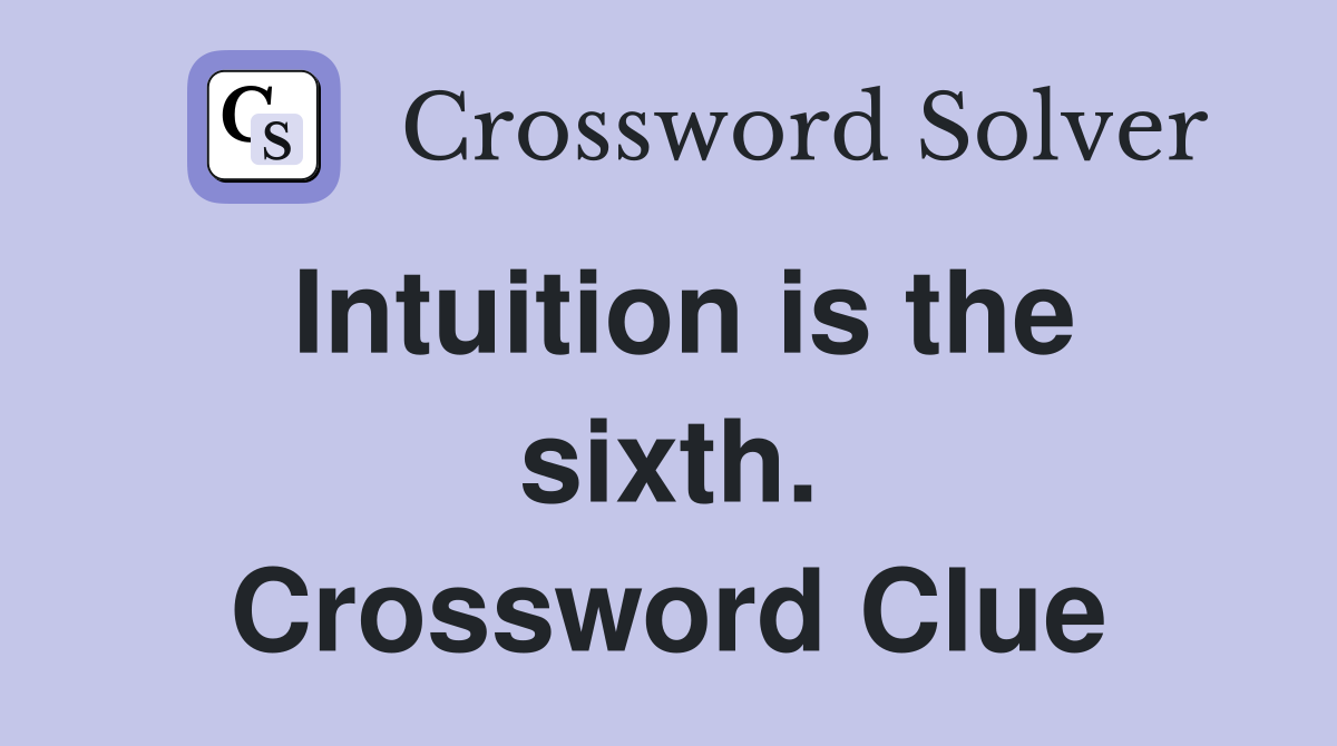 Intuition is the sixth. Crossword Clue