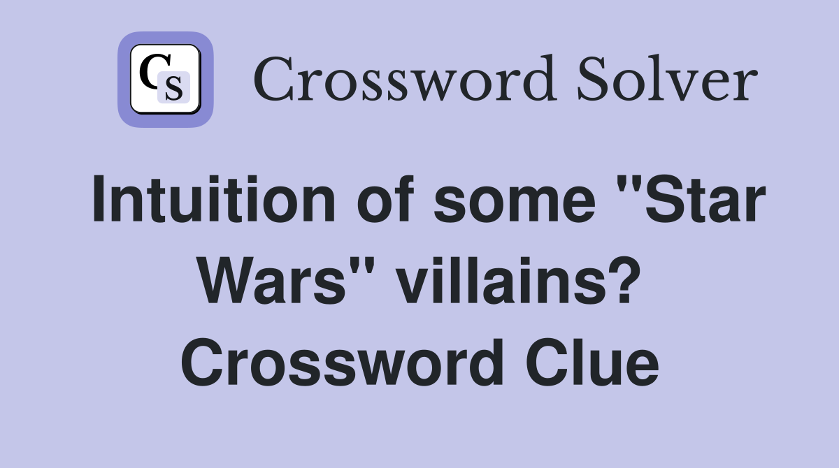 Intuition of some "Star Wars" villains? Crossword Clue