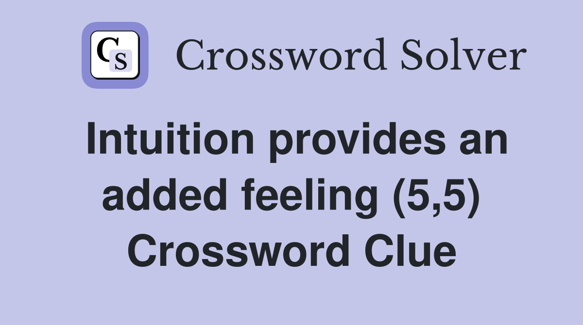 Intuition provides an added feeling (5,5) Crossword Clue