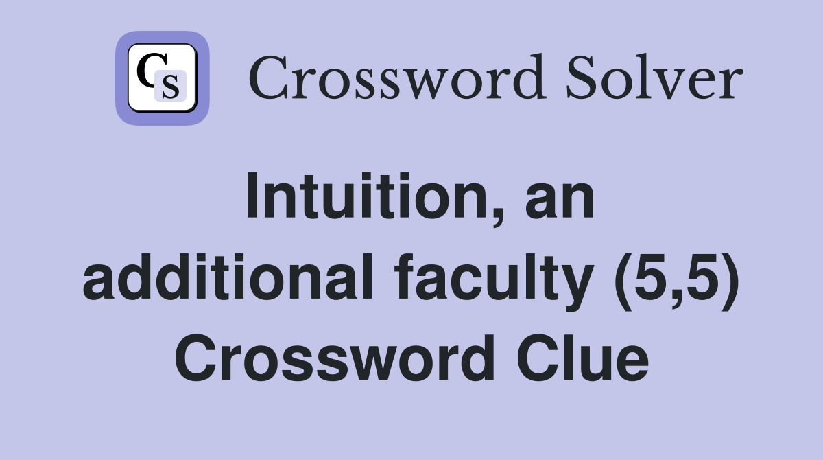 Intuition, an additional faculty (5,5) Crossword Clue