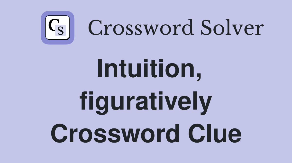 Intuition, figuratively Crossword Clue
