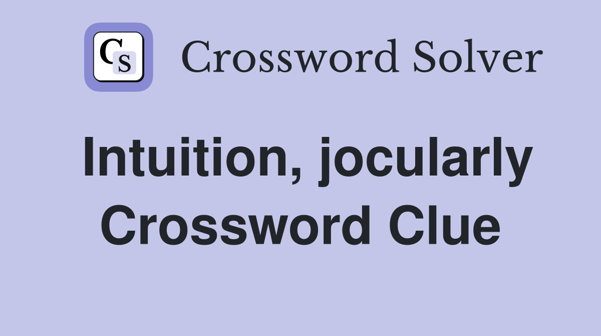 Intuition, jocularly Crossword Clue