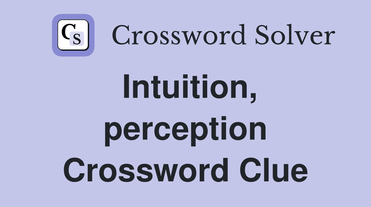 Intuition, perception Crossword Clue