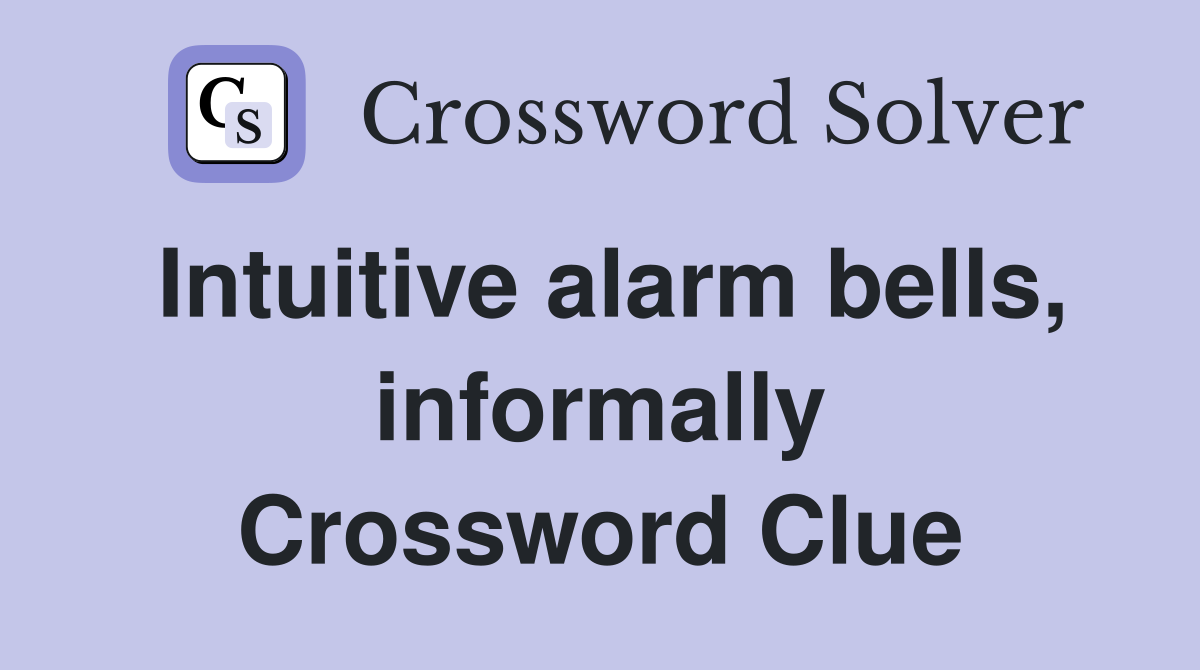 Intuitive alarm bells, informally Crossword Clue