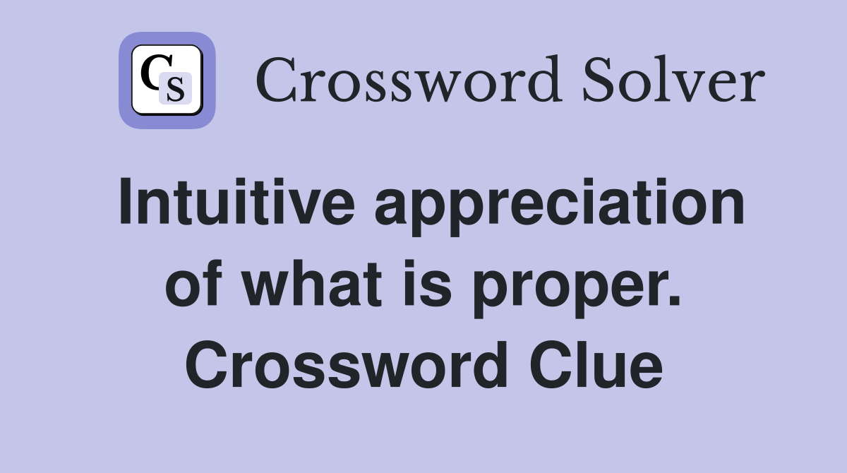 Intuitive appreciation of what is proper. Crossword Clue