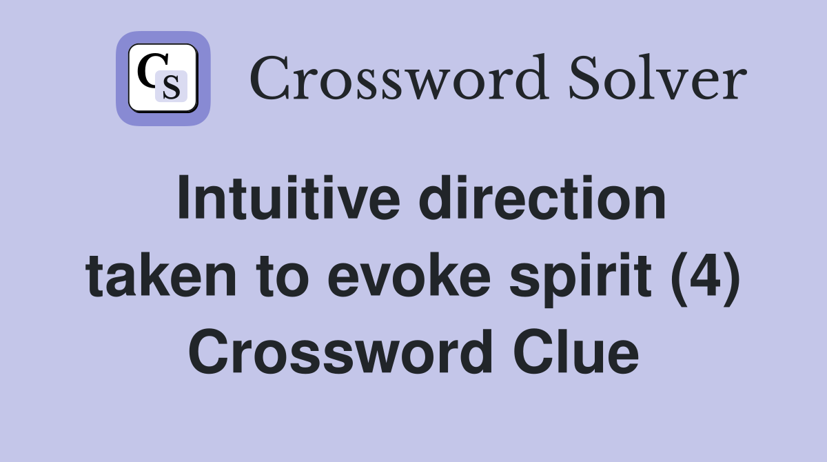 Intuitive direction taken to evoke spirit (4) Crossword Clue