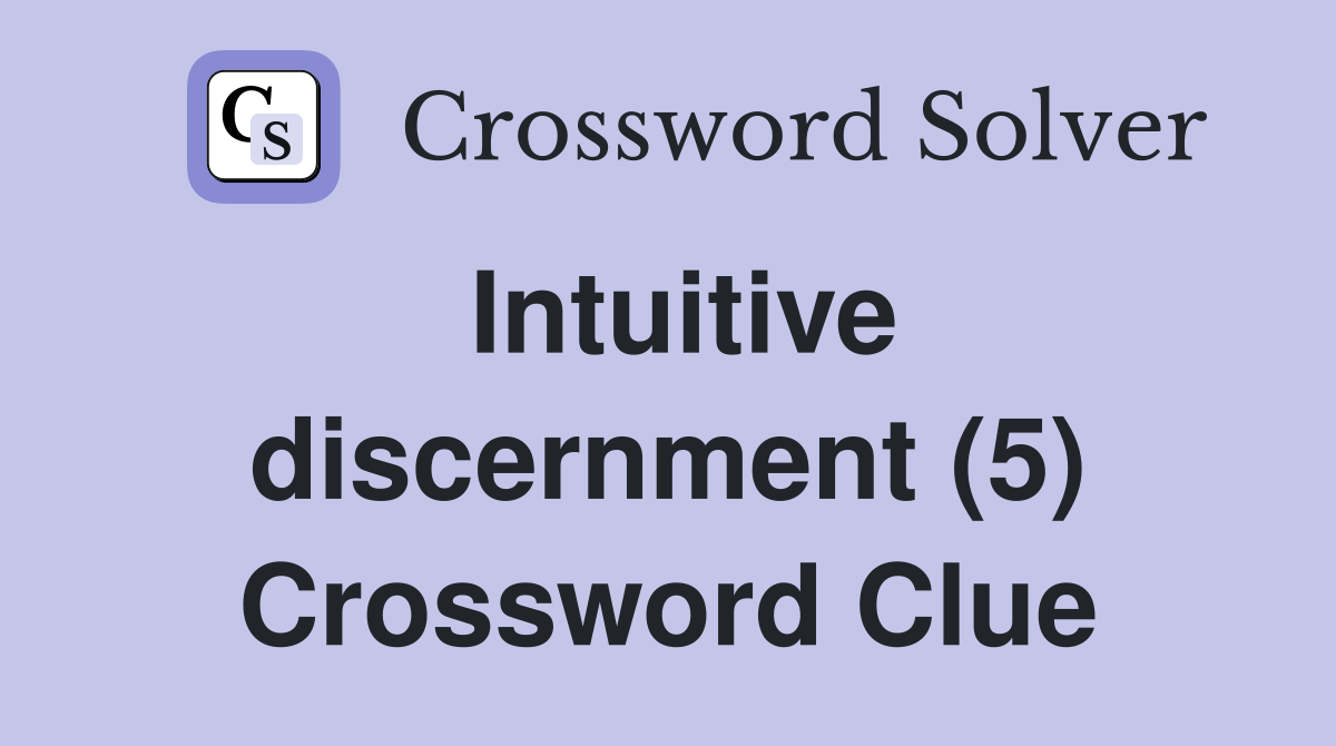 Intuitive discernment (5) Crossword Clue