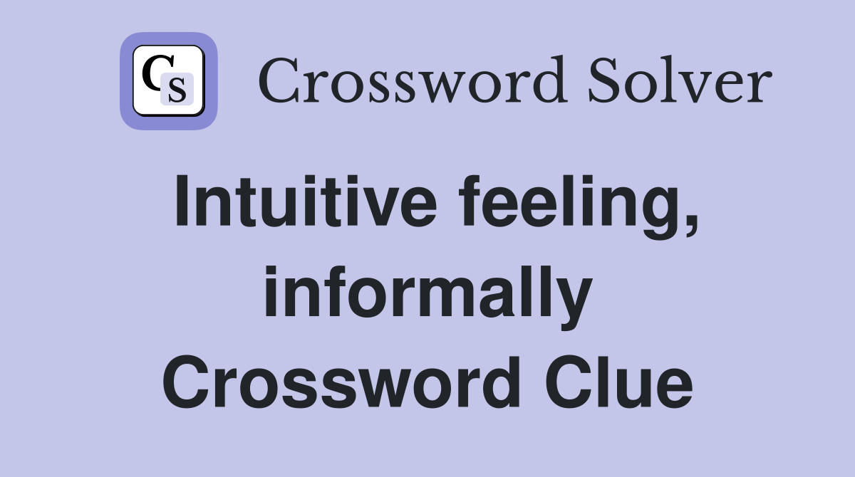 Intuitive feeling, informally Crossword Clue