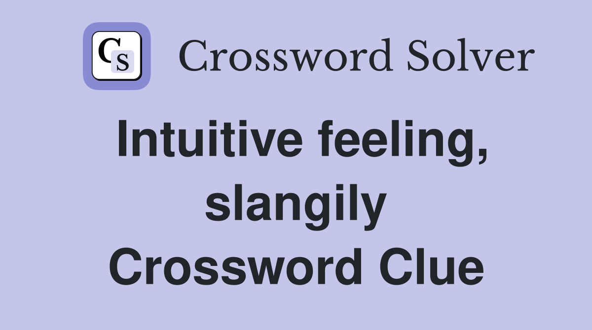 Intuitive feeling, slangily Crossword Clue