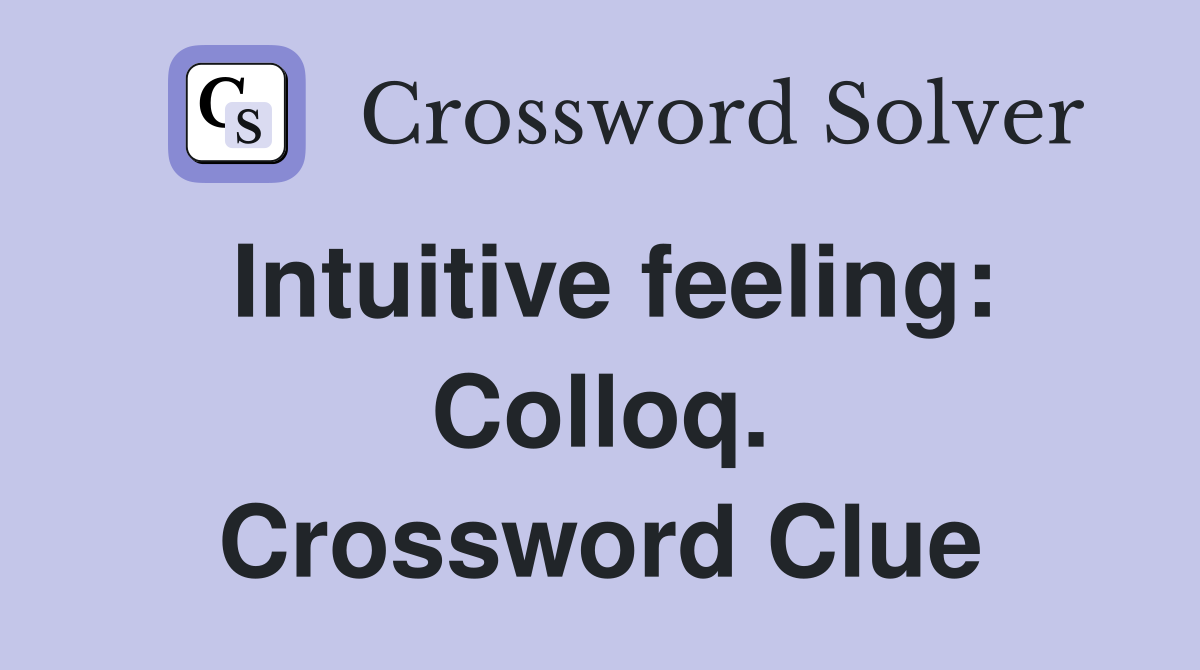 Intuitive feeling: Colloq. Crossword Clue