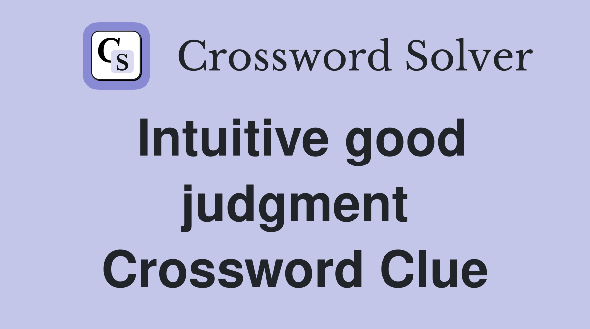Intuitive good judgment Crossword Clue