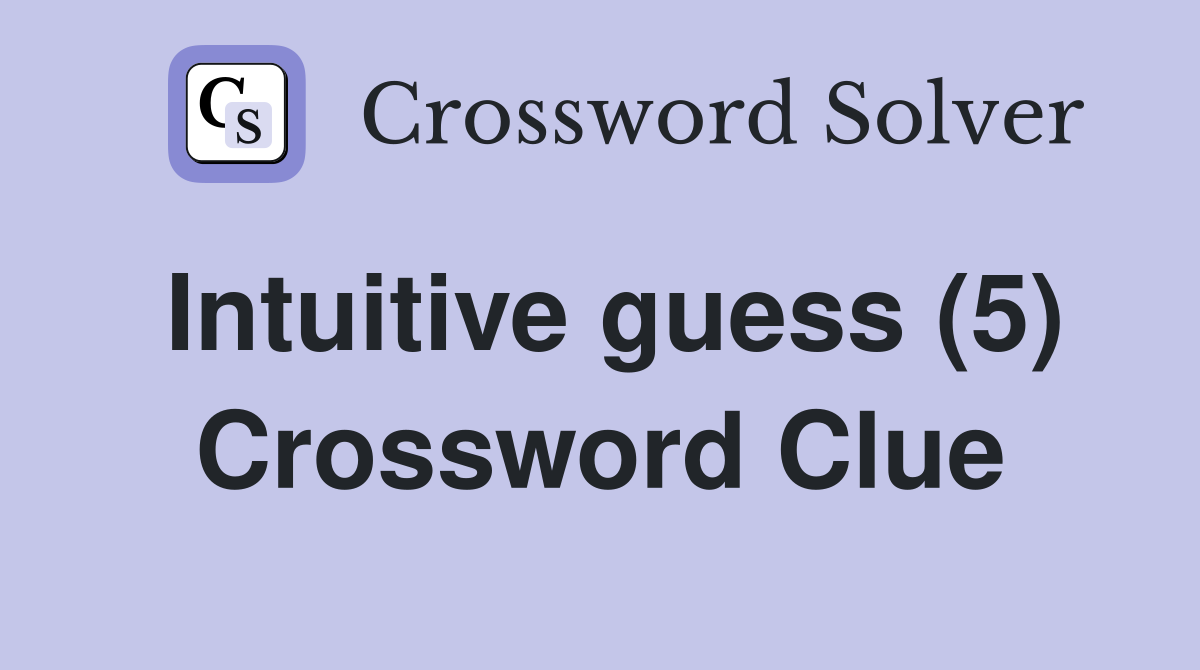 Intuitive guess (5) Crossword Clue