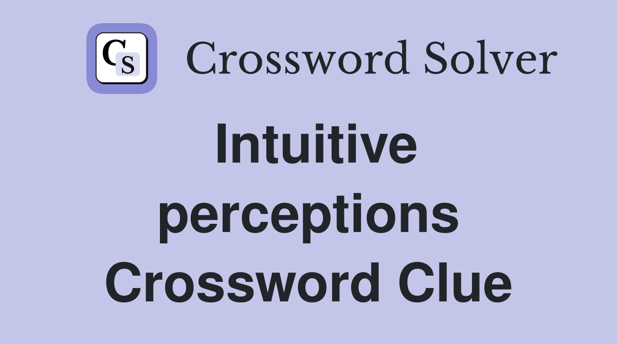 Intuitive perceptions Crossword Clue